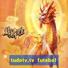 tudotv.tv futebol ao vivo